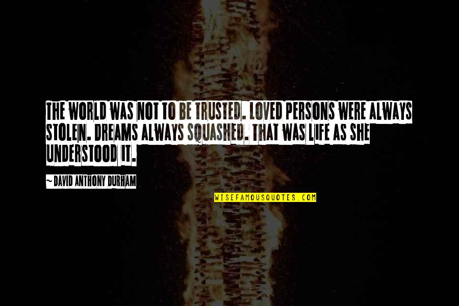 Hunger Games Chapter 18 Quotes By David Anthony Durham: The world was not to be trusted. Loved