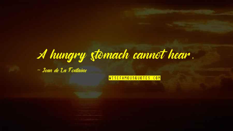 Hungry Stomach Quotes By Jean De La Fontaine: A hungry stomach cannot hear.