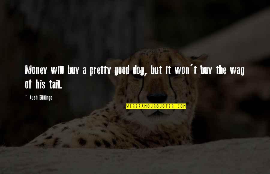 Hunkering Down For The Winter Quotes By Josh Billings: Money will buy a pretty good dog, but