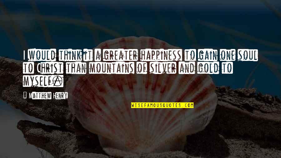 Hunsaker Vortex Quotes By Matthew Henry: I would think it a greater happiness to