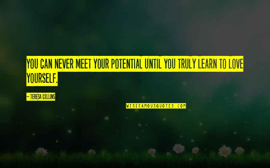 Hunter Gatherers Quotes By Teresa Collins: You can never meet your potential until you