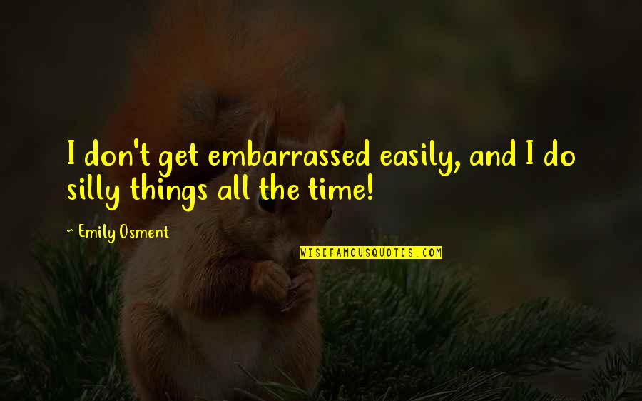 Hunter The Reckoning Carpenter Quotes By Emily Osment: I don't get embarrassed easily, and I do