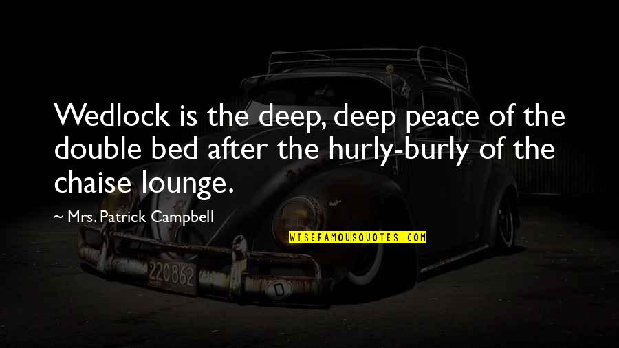 Hurly Burly Quotes By Mrs. Patrick Campbell: Wedlock is the deep, deep peace of the