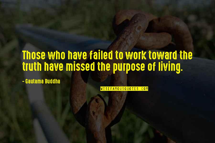 Hurrayic Quotes By Gautama Buddha: Those who have failed to work toward the