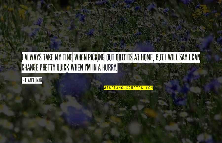 Hurry Up Home Quotes By Chanel Iman: I always take my time when picking out