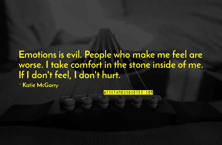 Hurt Comfort Quotes By Katie McGarry: Emotions is evil. People who make me feel