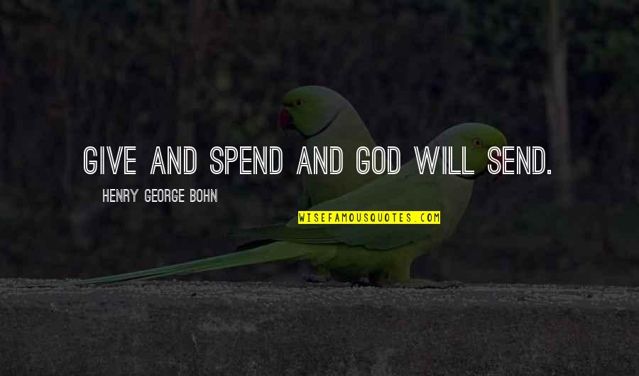 Hurt Knee Quotes By Henry George Bohn: Give and spend And God will send.