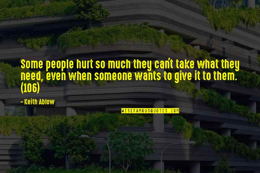 Hurt People Hurt People Quotes By Keith Ablow: Some people hurt so much they can't take