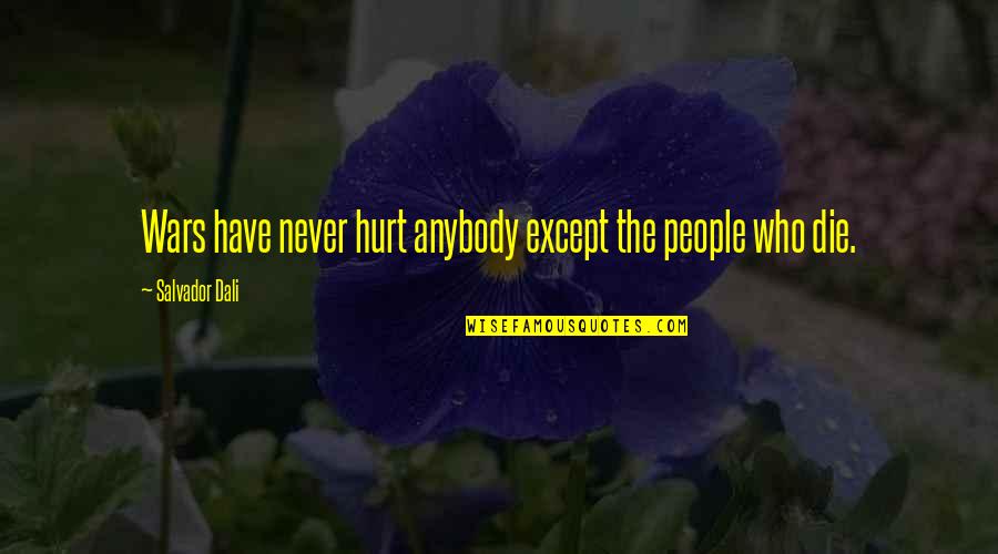 Hurt People Hurt People Quotes By Salvador Dali: Wars have never hurt anybody except the people