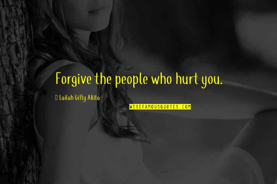 Hurt People Quotes By Lailah Gifty Akita: Forgive the people who hurt you.