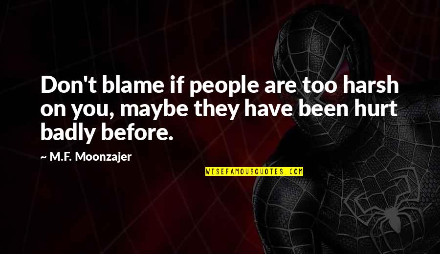 Hurt People Quotes By M.F. Moonzajer: Don't blame if people are too harsh on