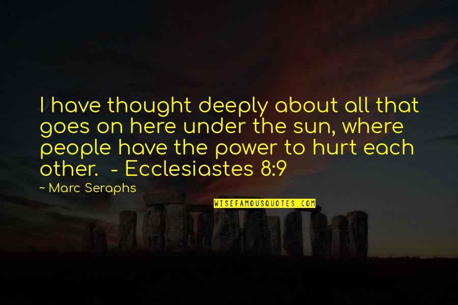 Hurt People Quotes By Marc Seraphs: I have thought deeply about all that goes