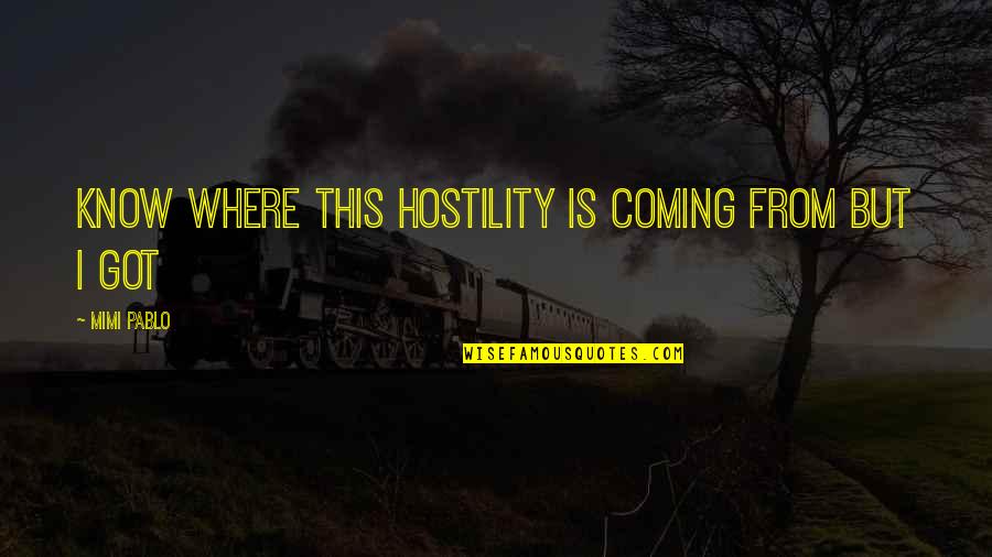 Hurted Love Quotes Quotes By Mimi Pablo: know where this hostility is coming from but