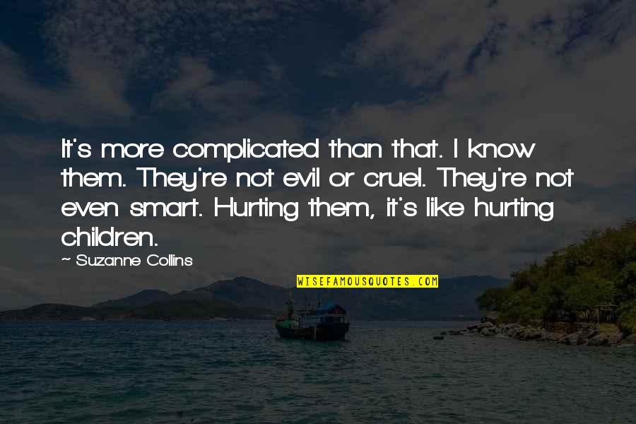 Hurting Children Quotes By Suzanne Collins: It's more complicated than that. I know them.