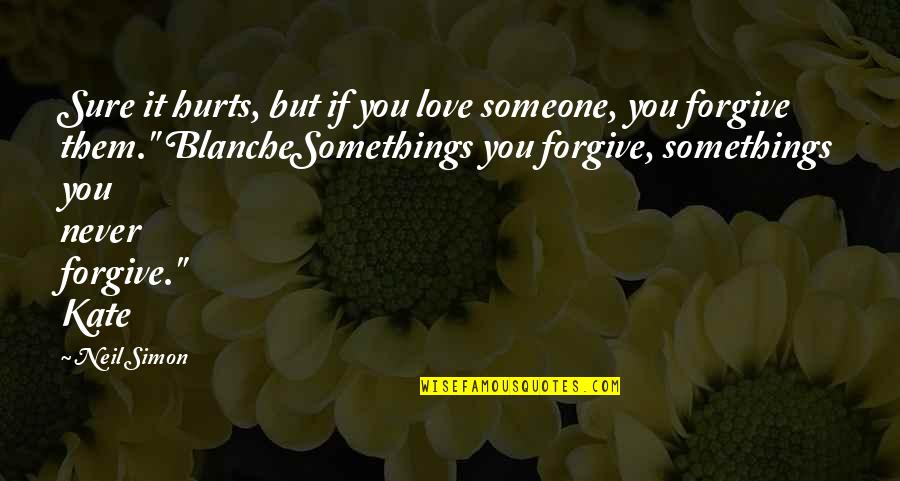 Hurts But Quotes By Neil Simon: Sure it hurts, but if you love someone,