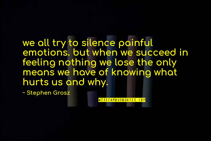 Hurts But Quotes By Stephen Grosz: we all try to silence painful emotions. but