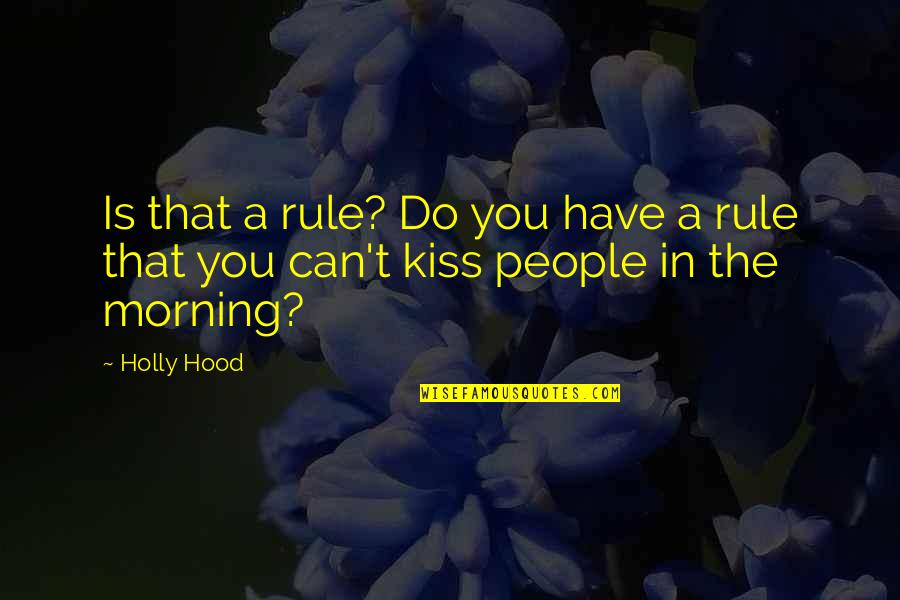 Hurts Funny Quotes By Holly Hood: Is that a rule? Do you have a