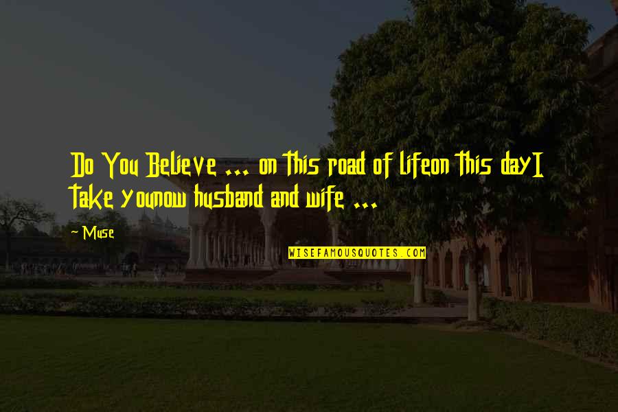 Husband And Wife Romance Quotes By Muse: Do You Believe ... on this road of