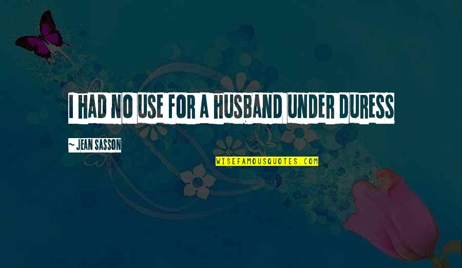 Husband Is The Best Quotes By Jean Sasson: I had no use for a husband under