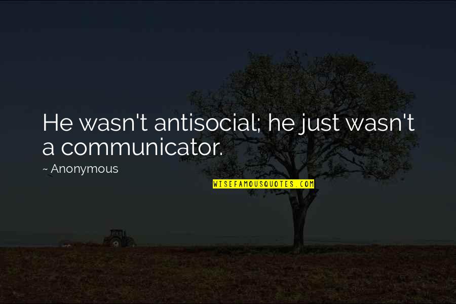 Husband To Pregnant Wife Quotes By Anonymous: He wasn't antisocial; he just wasn't a communicator.