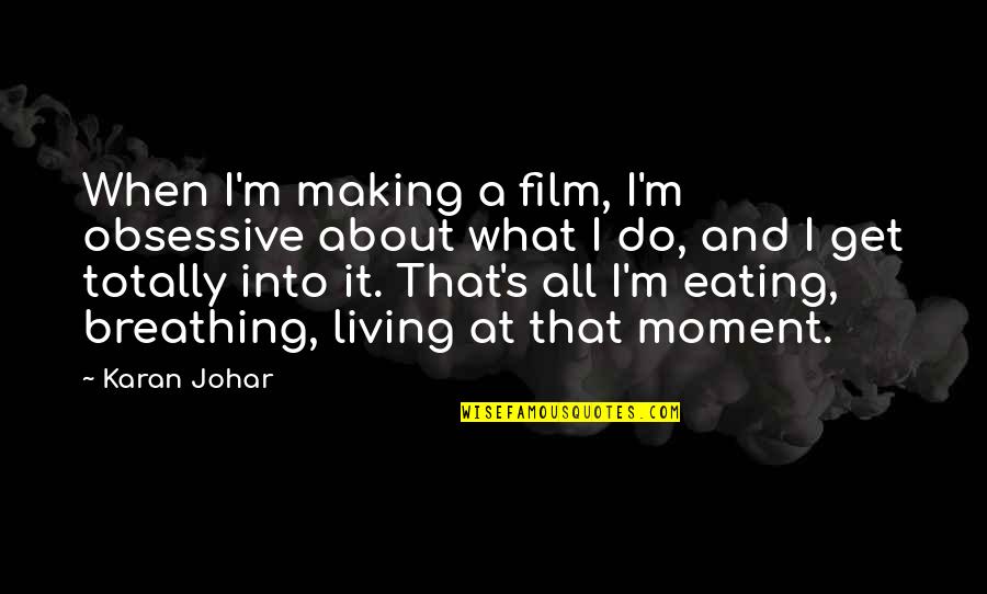 Husband To Pregnant Wife Quotes By Karan Johar: When I'm making a film, I'm obsessive about