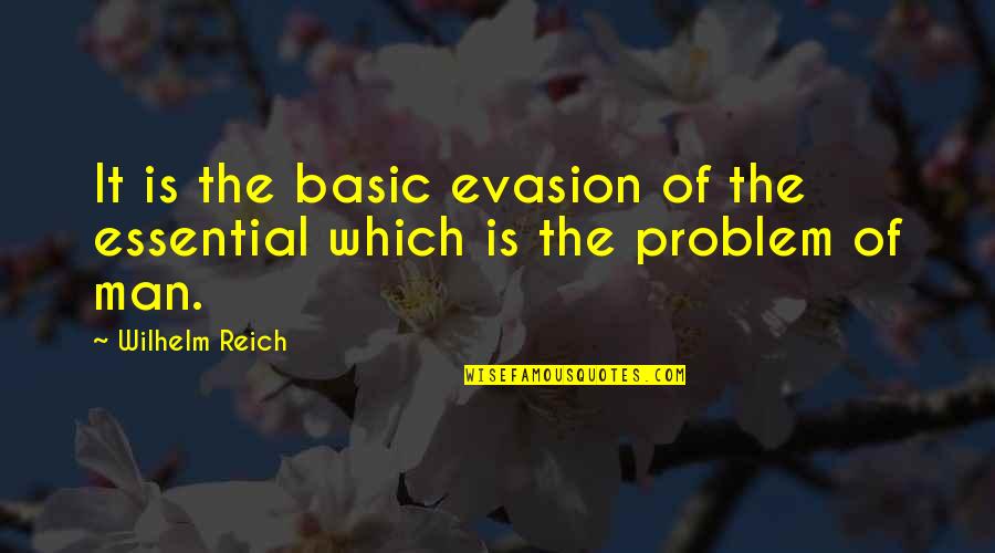 Husband To Pregnant Wife Quotes By Wilhelm Reich: It is the basic evasion of the essential