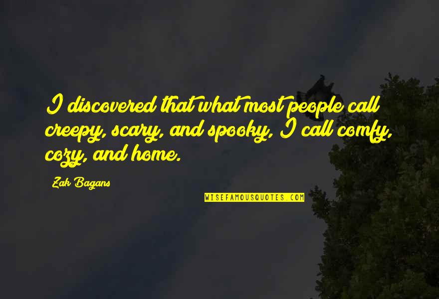 Husband To Pregnant Wife Quotes By Zak Bagans: I discovered that what most people call creepy,