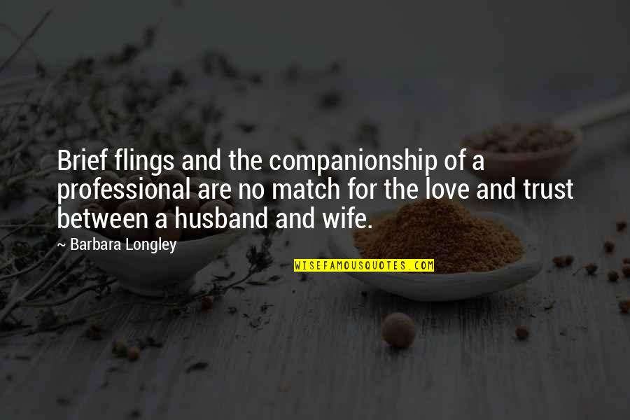 Husband Wife Trust Quotes By Barbara Longley: Brief flings and the companionship of a professional