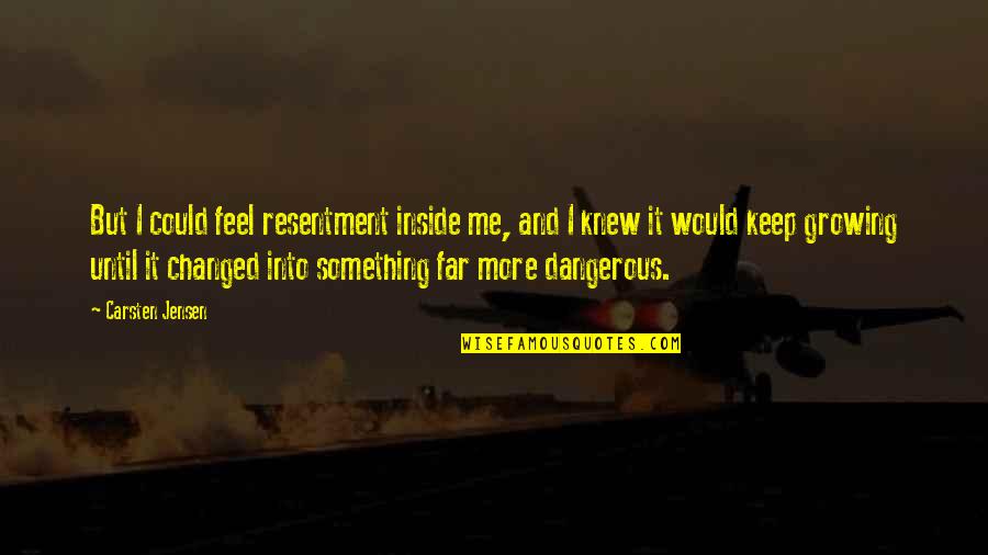 Huschke Mau Quotes By Carsten Jensen: But I could feel resentment inside me, and