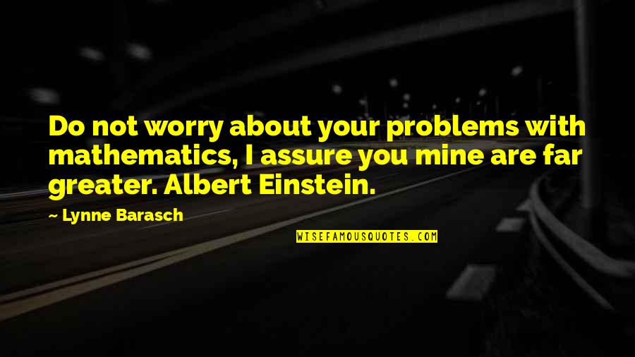 Husdjursh Lsan Quotes By Lynne Barasch: Do not worry about your problems with mathematics,