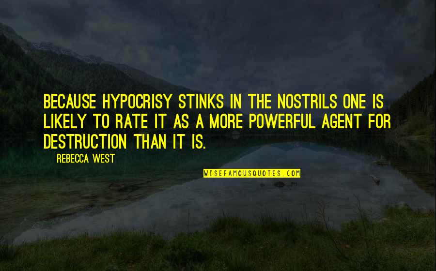 Husdjursh Lsan Quotes By Rebecca West: Because hypocrisy stinks in the nostrils one is