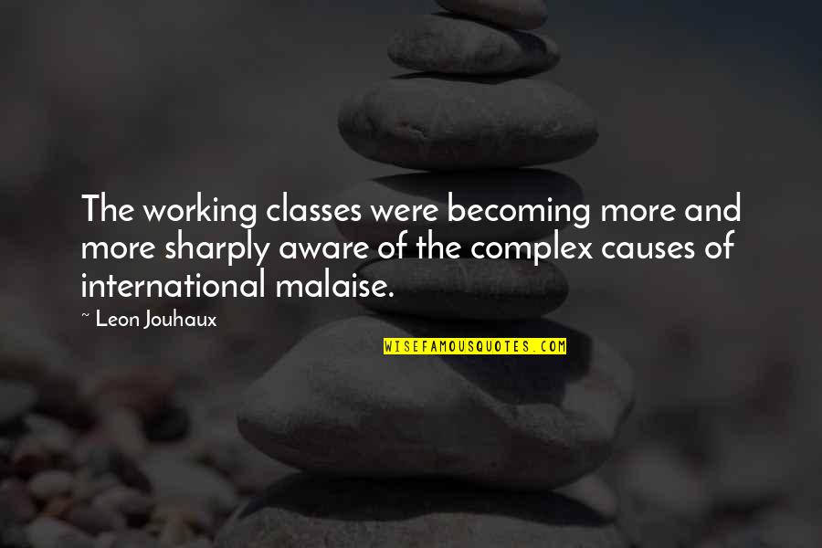 Husets Speedway Quotes By Leon Jouhaux: The working classes were becoming more and more