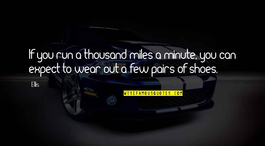 Hushpuppy Quotes By Ellis: If you run a thousand miles a minute,