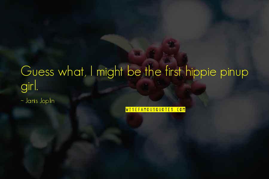 Husking Corn Quotes By Janis Joplin: Guess what, I might be the first hippie