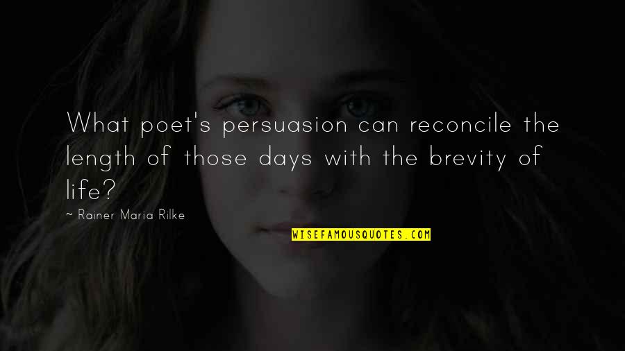 Hussein Fatal Quotes By Rainer Maria Rilke: What poet's persuasion can reconcile the length of