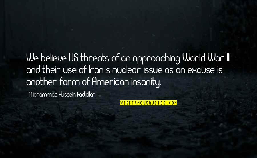 Hussein Quotes By Mohammad Hussein Fadlallah: We believe US threats of an approaching World