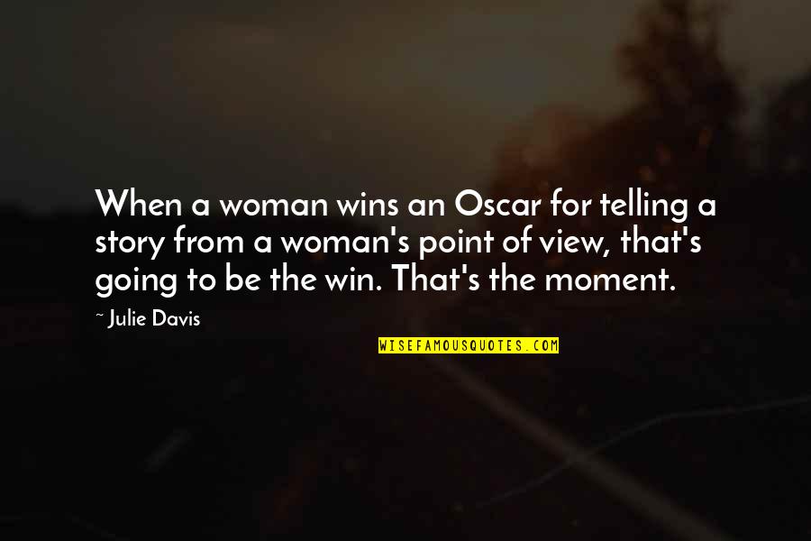 Husserlian Phenomenological Strategy Quotes By Julie Davis: When a woman wins an Oscar for telling