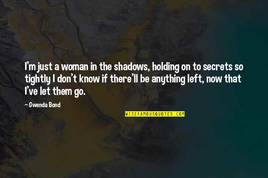 Hutchens Suspension Quotes By Gwenda Bond: I'm just a woman in the shadows, holding