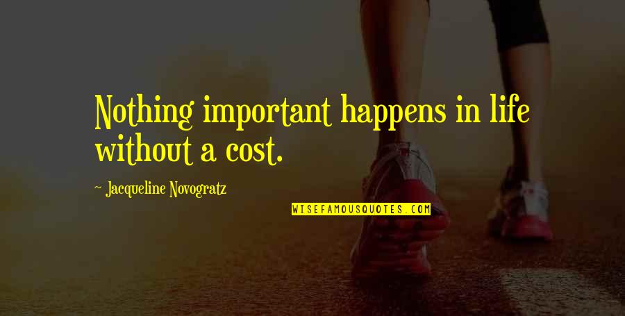 Hutchman Robert Quotes By Jacqueline Novogratz: Nothing important happens in life without a cost.