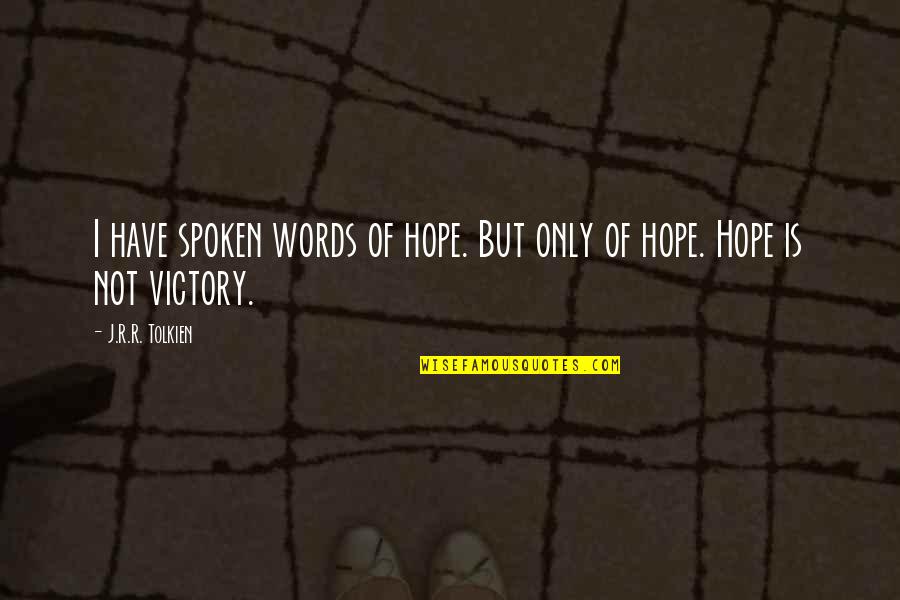 Hutley Design Quotes By J.R.R. Tolkien: I have spoken words of hope. But only