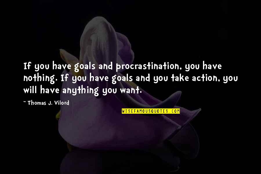 Huttu Logo Quotes By Thomas J. Vilord: If you have goals and procrastination, you have