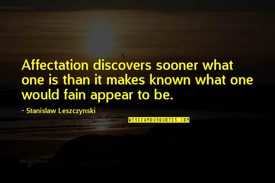 Hutu Tutsi Quotes By Stanislaw Leszczynski: Affectation discovers sooner what one is than it