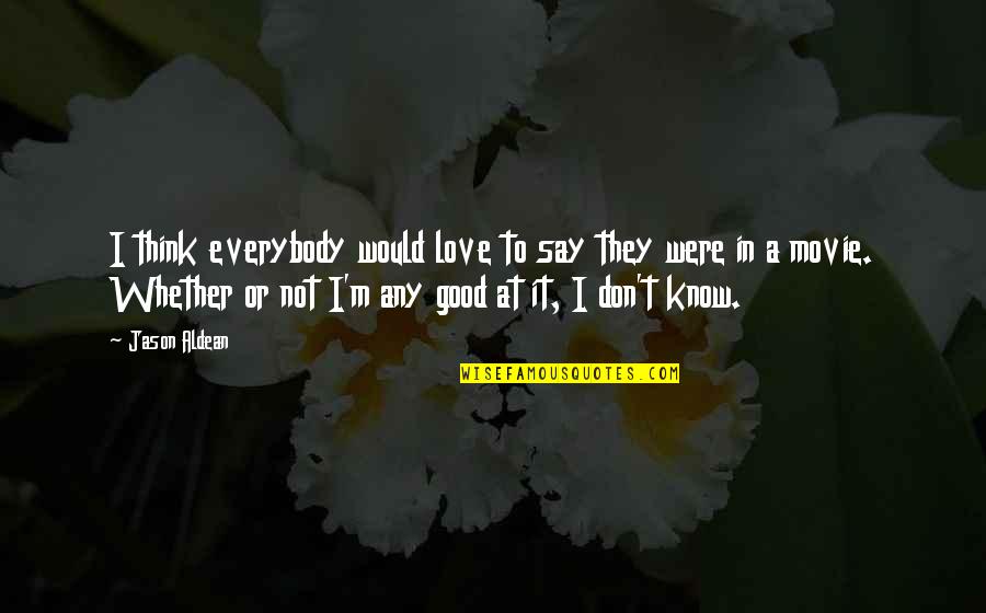 Huvudv Rk Quotes By Jason Aldean: I think everybody would love to say they