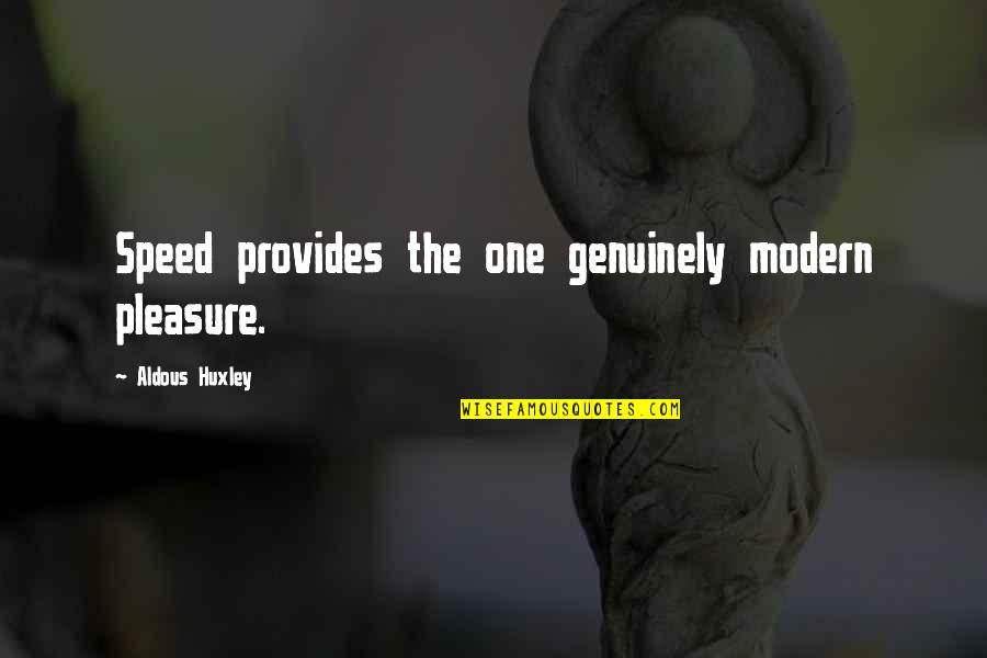 Huxley Quotes By Aldous Huxley: Speed provides the one genuinely modern pleasure.