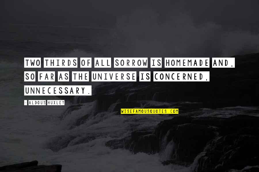 Huxley Quotes By Aldous Huxley: Two thirds of all sorrow is homemade and,