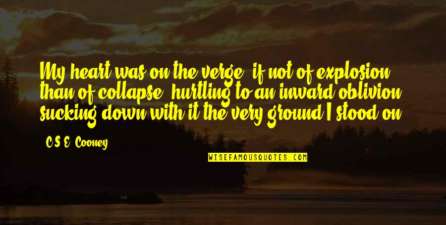 Huytocden Quotes By C.S.E. Cooney: My heart was on the verge, if not