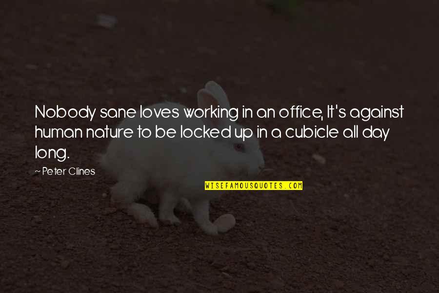 Hv Tfeld Quotes By Peter Clines: Nobody sane loves working in an office, It's