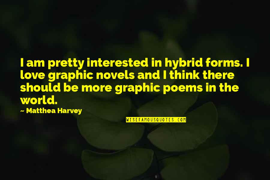 Hybrid Quotes By Matthea Harvey: I am pretty interested in hybrid forms. I