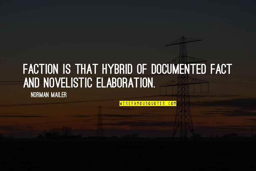 Hybrid Quotes By Norman Mailer: Faction is that hybrid of documented fact and