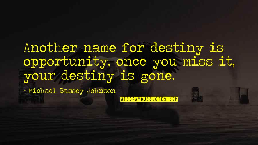 Hybridization Quotes By Michael Bassey Johnson: Another name for destiny is opportunity, once you